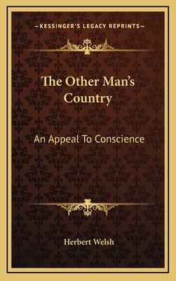 The Other Man's Country; An Appeal to Conscience - Welsh, Herbert