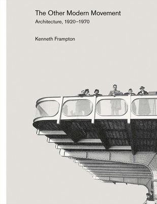 The Other Modern Movement: Architecture, 1920-1970 - Frampton, Kenneth