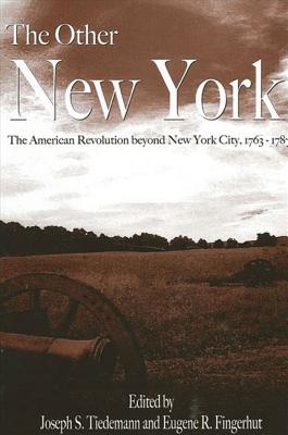 The Other New York: The American Revolution Beyond New York City, 1763-1787 - Tiedemann, Joseph S (Editor), and Fingerhut, Eugene R (Editor)