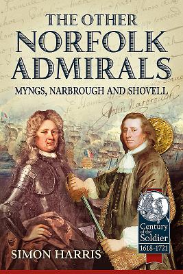 The Other Norfolk Admirals: Myngs, Narbrough and Shovell - Harris, Dr Simon