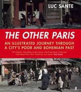 The Other Paris: An Illustrated Journey Through a City's Poor and Bohemian Past