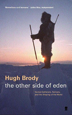 The Other Side of Eden: Hunter-gatherers, Farmers and the Shaping of the World - Brody, Hugh