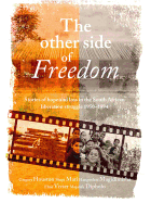 The other side of freedom: Stories of hope and loss in the South African liberation struggle, 1950-1994