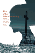 The Other Side of Knowing: Searching for Truth and Peace during World War II and Its Aftermath