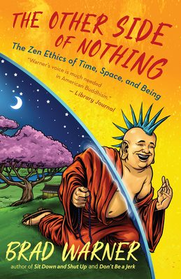 The Other Side of Nothing: The Zen Ethics of Time, Space, and Being - Warner, Brad