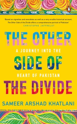 The Other Side of the Divide: A Journey into the Heart of Pakistan - Khatlani, Sameer Arshad