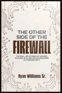 The Other Side of the Firewall: The Real-Life Stories of Movers, Shakers, & Glass Ceiling Breakers in Cybersecurity