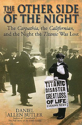 The Other Side of the Night: The Carpathia, the Californian, and the Night the Titanic Was Lost - Butler, Daniel Allen