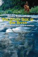 The Other Side Of The River: a story of love, war, cattle and cowboys