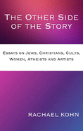 The Other Side of the Story: Essays on Jews, Christians, Cults, Women, Atheists and Artists