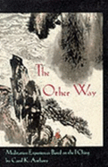 The Other Way: Meditations Based on the I Ching