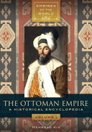 The Ottoman Empire: A Historical Encyclopedia [2 volumes]