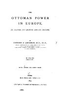 The Ottoman Power in Europe, Its Nature, Its Growth, and Its Decline
