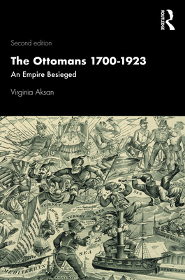 The Ottomans 1700-1923: An Empire Besieged - Aksan, Virginia