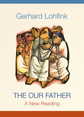 The Our Father: A New Reading - Lohfink, Gerhard, and Maloney, Linda M. (Translated by)