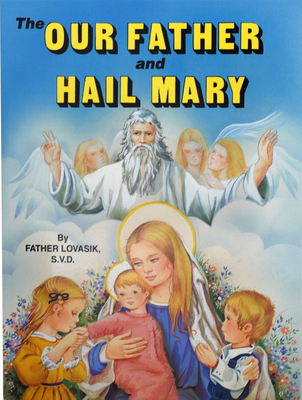 The Our Father and Hail Mary - Lovasik, Lawrence G, Reverend, S.V.D.