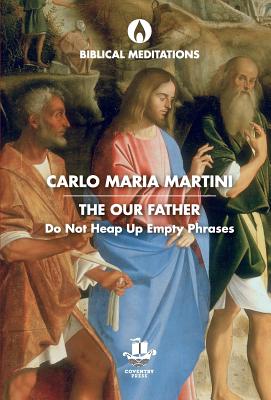 The Our Father: Do Not Heap Up Empty Phrases - Martini, Carlo Maria, and Salesians of Don Bosco (Translated by)