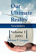 The Our Ultimate Reality Newsletters, Volume 1, 2005