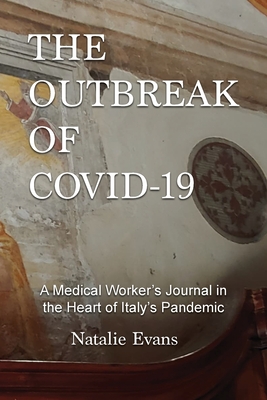 The Outbreak of Covid-19: A Medical Worker's Journal in the Heart of Italy's Pandemic - Evans, Natalie