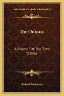 The Outcast: A Rhyme for the Time (1896)