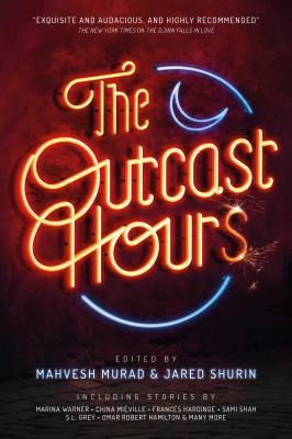 The Outcast Hours - Murad, Mahvesh (Editor), and Shurin, Jared (Editor), and Warner, Marina