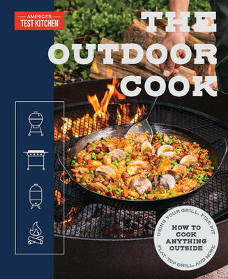 The Outdoor Cook: How to Cook Anything Outside Using Your Grill, Fire Pit, Flat-Top Grill, and More - America's Test Kitchen