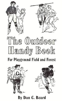 The Outdoor Handy Book: For Playground Field and Forest - Beard, Daniel Carter
