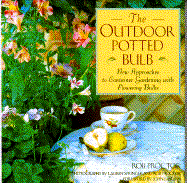 The Outdoor Potted Bulb: New Approaches to Container Gardening with Flowering Bulbs