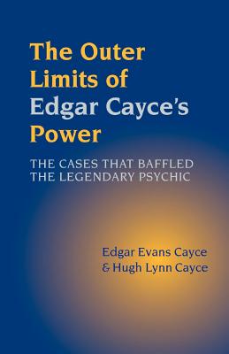 The Outer Limits of Edgar Cayce's Power - Cayce, Edgar Evans, and Cayce, Hugh Lynn