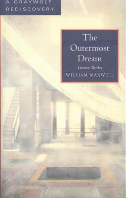 The Outermost Dream: Literary Sketches - Maxwell, William, Sir