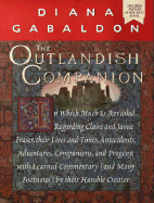 The Outlandish Companion: In Which Much is Revealed Regarding Claire and Jamie Fraser, Their Lives and Times, Antecedents, Adventures, Companions, and Progeny, with Learned Commentary (and Many Footnotes) by Their Humble Creator
