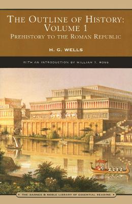 The Outline of History: Volume 1 (Barnes & Noble Library of Essential Reading): Prehistory to the Roman Republic - Wells, H G, and Ross, William (Introduction by)