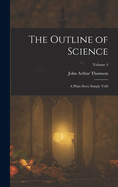 The Outline of Science: A Plain Story Simply Told; Volume 4