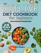 The Outlive Diet Cookbook for Beginners: Delicious and Nutritious Meals to Enhance Longevity and Vitality