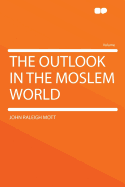 The Outlook in the Moslem World