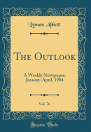 The Outlook, Vol. 76: A Weekly Newspaper; January-April, 1904 (Classic Reprint)