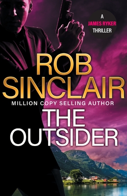 The Outsider: The edge-of-your-set action thriller from Rob Sinclair - Sinclair, Rob