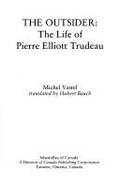 The outsider : the life of Pierre Elliott Trudeau