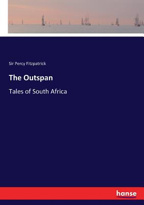 The Outspan: Tales of South Africa - Fitzpatrick, Percy, Sir