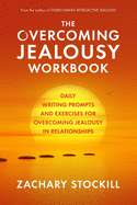 The Overcoming Jealousy Workbook: Daily Writing Prompts and Exercises for Overcoming Jealousy in Relationships