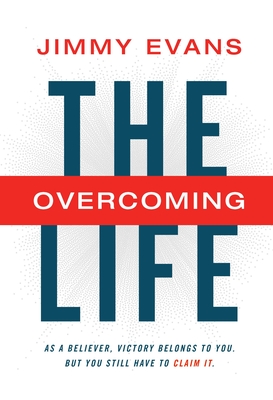 The Overcoming Life: As a Believer, Victory Belongs to You. But You Still Have to Claim It. - Evans, Jimmy