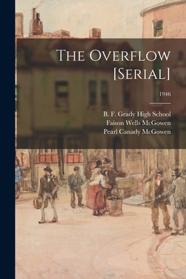 The Overflow [serial]; 1946 - B F Grady High School (Seven Springs (Creator), and McGowen, Faison Wells 1903-1974 (Creator), and McGowen, Pearl Canady 1904...