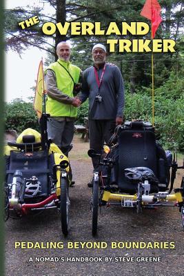 The Overland Triker: Pedaling Beyond Boundaries - Greene, Steve, Dr.