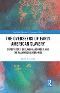 The Overseers of Early American Slavery: Supervisors, Enslaved Labourers, and the Plantation Enterprise