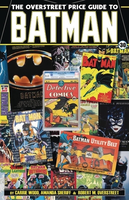 The Overstreet Price Guide to Batman - Overstreet, Robert M, and Wood, Carrie, and Sheriff, Amanda