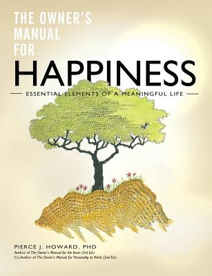 The Owner's Manual for Happiness--Essential Elements of a Meaningful Life - Howard, Pierce Johnson