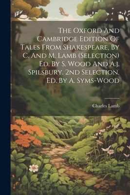 The Oxford And Cambridge Edition Of Tales From Shakespeare, By C. And M. Lamb (selection) Ed. By S. Wood And A.j. Spilsbury. 2nd Selection, Ed. By A. Syms-wood - Lamb, Charles