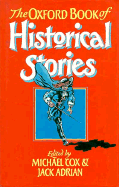 The Oxford Book of Historical Stories - Cox, Michael (Editor), and Adrian, Jack (Editor)