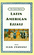 The Oxford Book of Latin American Essays - Stavans, Ilan, PhD (Editor)