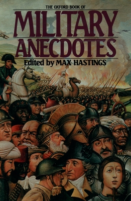 The Oxford Book of Military Anecdotes - Hastings, Max (Editor)